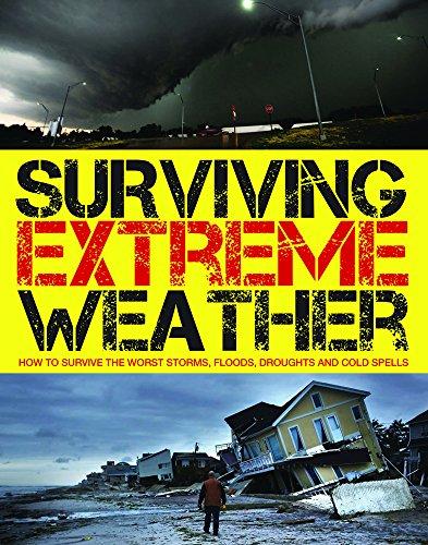 Surviving  Extreme Weather: How to Survive the Worst Storms, Floods, Droughts and Cold Spells