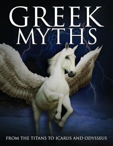 Greek Myths: From the Titans to Icarus and Odysseus (Myths & Legends)