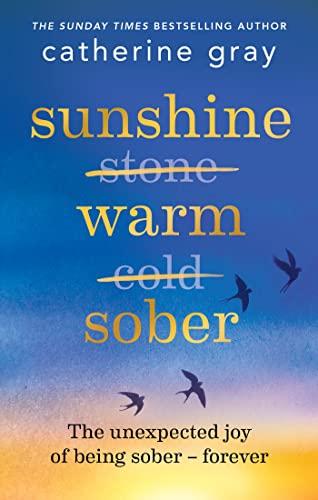 Sunshine Warm Sober: The Unexpected Joy of Being sober - Forever