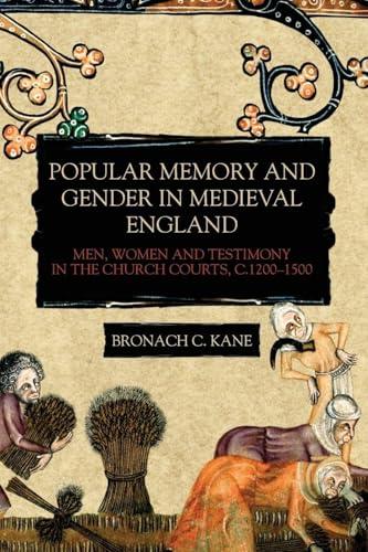 Popular Memory and Gender in Medieval England: Men, Women, and Testimony in the Church Courts, c.1200-1500 (Gender in the Middle Ages, Bk. 13)