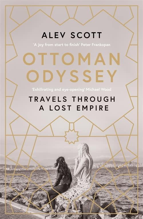 Ottoman Odyssey: Travels Through a Lost Empire
