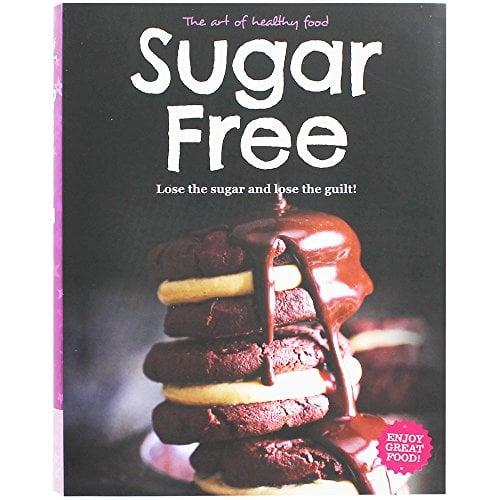 Sugar Free: Lose the Sugar and Lose the Guilt!