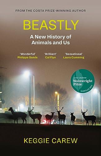 Beastly: A New History of Animals and Us