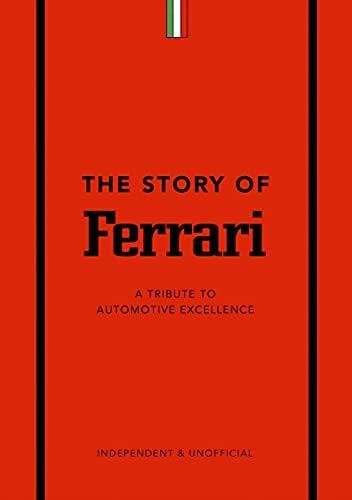 The Story of Ferrari: A Tribute to Automotive Excellence (The Little Book of Transportation, Bk. 1)