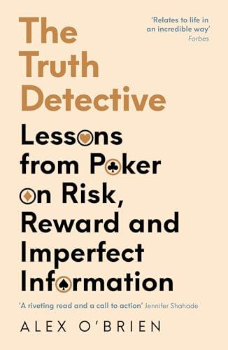 The Truth Detective: Lessons From Poker on Risk, Reward and Imperfect Information