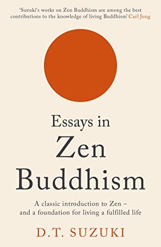 Essays Zen Buddhism: A Classic Introduction to Zen - and a Foundation for Living a Fulfilled Life