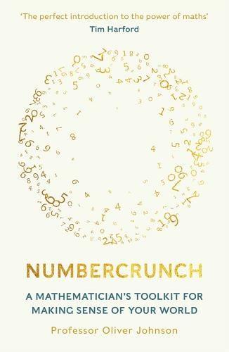 Numbercrunch: A Mathematician's Toolkit for Making Sense of Your World