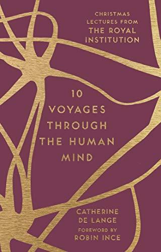 10 Voyages Through the Human Mind: Christmas Lectures From the Royal Institution (The RI Lectures)