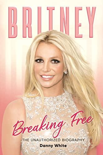 Britney: Breaking Free: The Unauthorized Biography