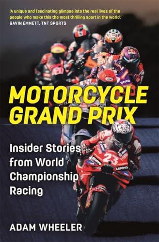 Motorcycle Grand Prix: Insider Stories From World Championship Racing