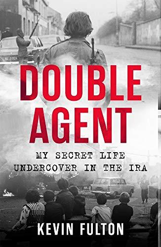Double Agent: My Secret Life Undercover in the IRA