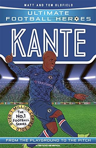 Kante: From the Playground to the Pitch (Ultimate Football Heroes)