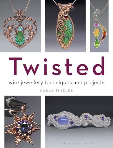 Twisted!: Wire Jewellery Techniques and Projects