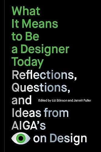 What It Means to Be a Designer Today: Reflections, Questions, and Ideas From AIGA’s Eye on Design