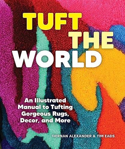 Tuft the World: An Illustrated Manual to Tufting Gorgeous Rugs, Décor, and More