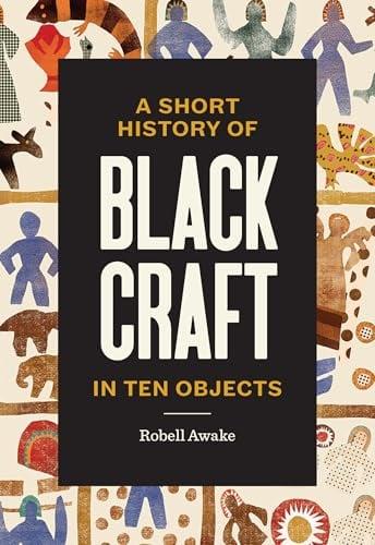 A Short History of Black Craft in Ten Objects