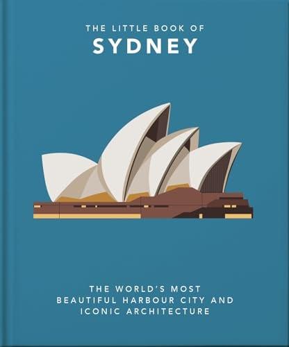 The Little Book of Sydney: The World's Most Beautiful Harbour City and Iconic Architecture (The Little Book Of...)
