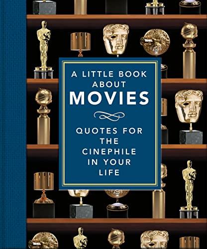 A Little Book About Movies: Quotes for the Cinephile in Your Life (Little Books of Film & TV)