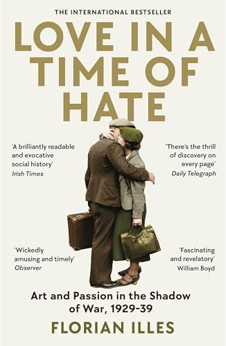 Love in a Time of Hate: Art and Passion in the Shadow of War, 1929 - 39