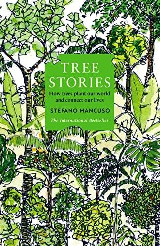 Tree Stories: How Trees Plant Our World and Connect Our Lives