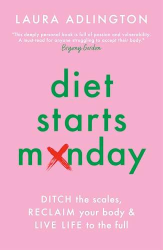 Diet Starts Monday: Ditch the Scales, Reclaim Your Body & Live Life to the Full