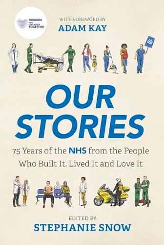Our Stories: 75 Years of the NHS From the People Who Built It, Lived It and Love It