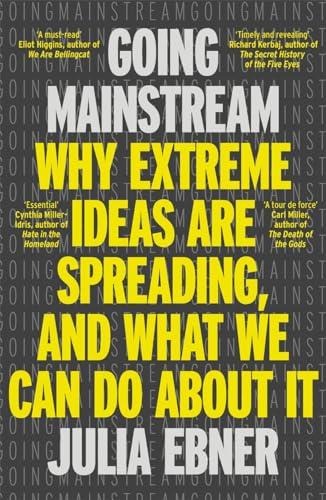 Going Mainstream: Why Extreme Ideas are Spreading, and What We Can Do About It