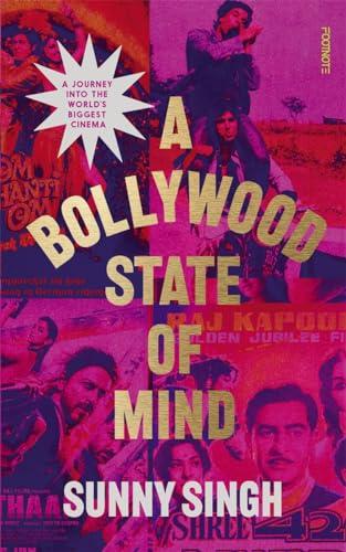 A Bollywood State of Mind: A Journey Into the World’s Biggest Cinema