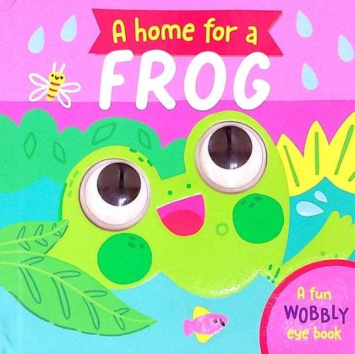 A Home for a Frog (A Wobbly-Eye Book)