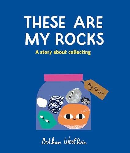 These Are My Rocks: A Story About Collecting