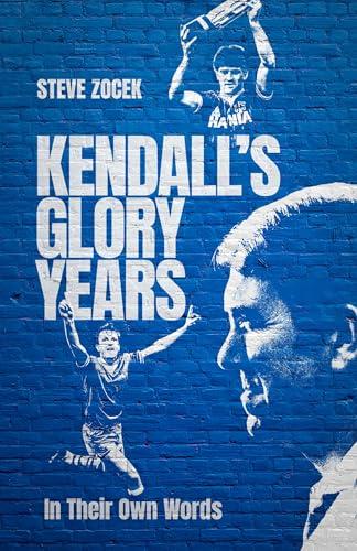 Kendall's Glory Years: In Their Own Words