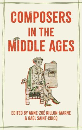 Composers in the Middle Ages (Studies in Medieval and Renaissance Music, Bk. 25)