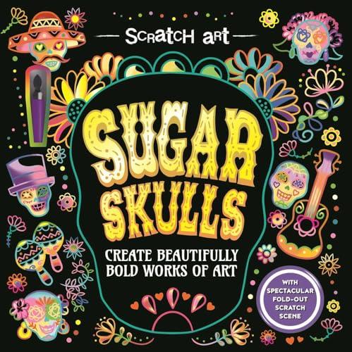 Sugar Skulls: Create Beautifully Bold Works of Art (Scratch Art)