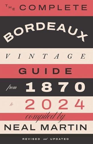 The Complete Bordeaux Vintage Guide: From 1870 to 2024 (Revised and Updated)