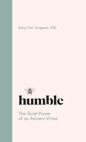 Humble: The Quiet Power of an Ancient Virtue