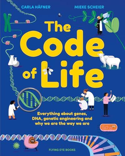 The Code of Life: Everything about Genes, DNA, Genetic Engineering and Why We Are the Way We Are