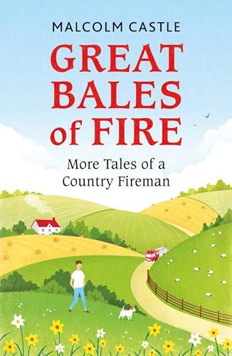 Great Bales of Fire: More Tales of a Country Fireman