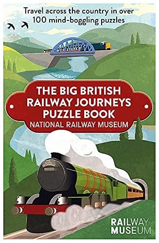 The Big British Railway Journeys Puzzle Book: Travel Across the Country in Over 100 Mind-Boggling Puzzles