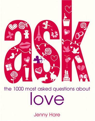 Ask: The 1000 Most Asked Questions About Love