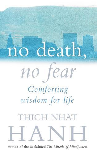 No Death, No Fear: Comforting Wisdom for Life