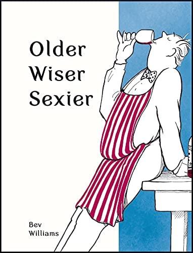 Older, Wiser, Sexier (Men, Spring Chicken)