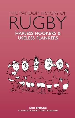 The Random History of Rugby: Hapless Hookers & Useless Flankers