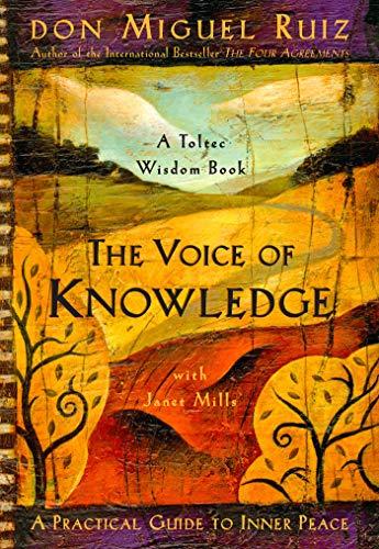 The Voice of Knowledge: How to Quiet the Mind and Recover the Authentic Self (Toltec Wisdom)