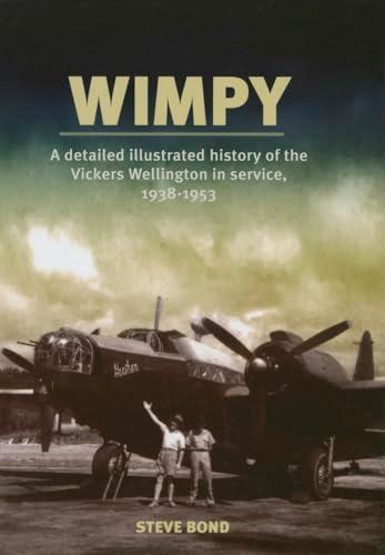 Wimpy: A Detailed Illustrated History of the Vickers Wellington in Service, 1938-1953