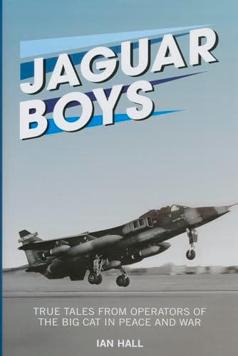 Jaguar Boys: True Tales From Operators of the Big Cat in Peace and War (The Jet Age)
