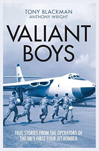 Valiant Boys: True Stories From the Operators of the UK's First Four-Jet Bomber (The Jet Age Series)