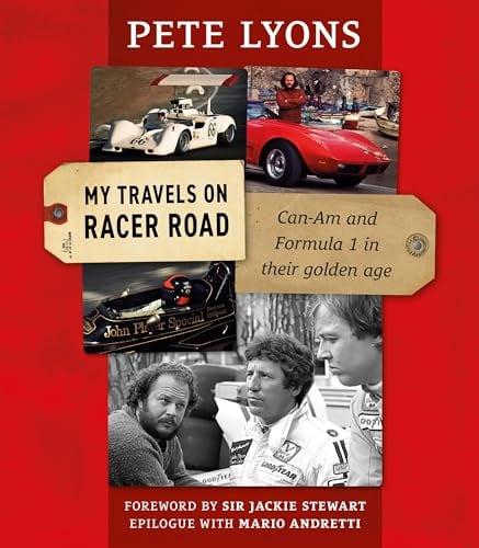 My Travels on Racer Road: Can-Am and Formula 1 in Their Golden Age