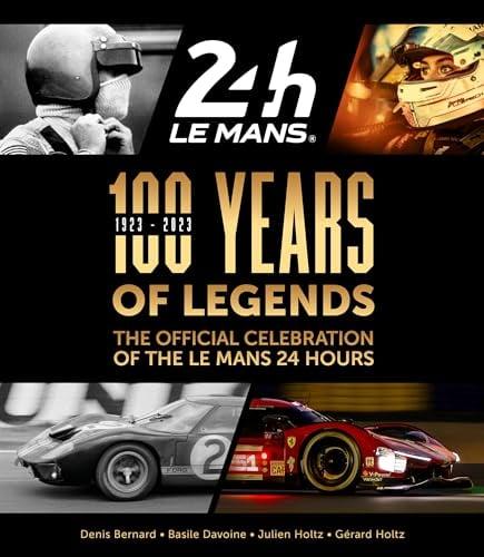100 Years of Legends: The Official Celebration of the Le Mans 24 Hours, 1923-2023
