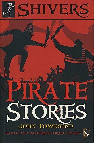 Pirate Stories: 10 Bad and Dangerous Pirate Stories (Shivers)