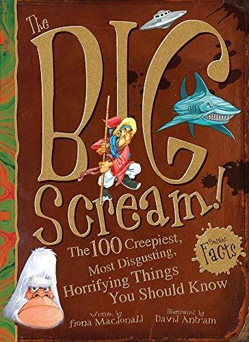 The Big Scream! The 100 Creepiest, Most Disgusting, Horrifying Things You Should Know